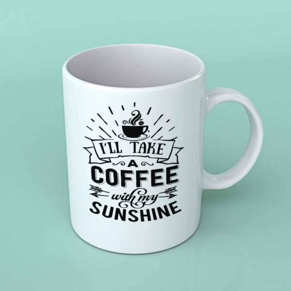 I'll take a coffee with my sunshine coffee mug