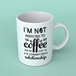 I'm not addicted to coffee coffee mug