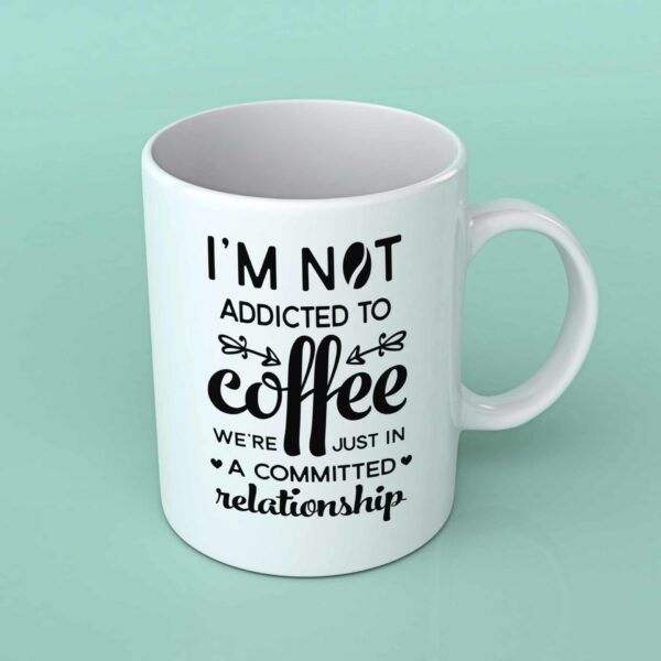I'm not addicted to coffee coffee mug