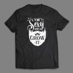 I'm sexy and I grow it T-shirt