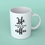 Life begins after Coffee coffee mug 1