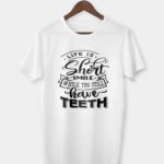 Life is short smile while you still have teeth T-shirt
