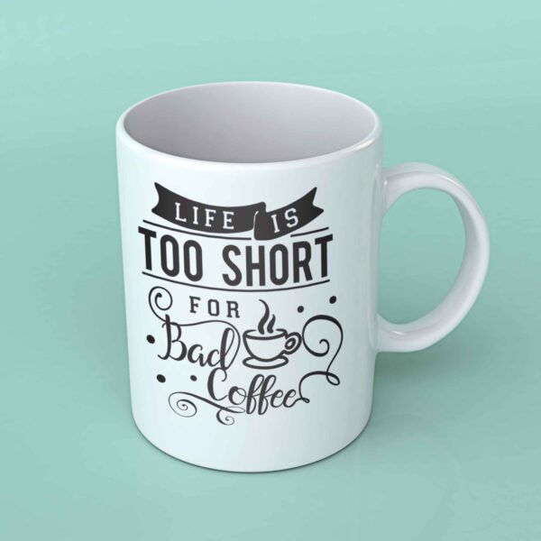Life is too short for bad coffee Coffee mug