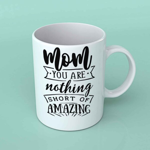 Mom you are nothing short of Amazing Coffee mug