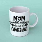 Mom you are nothing short of amazing coffee mug
