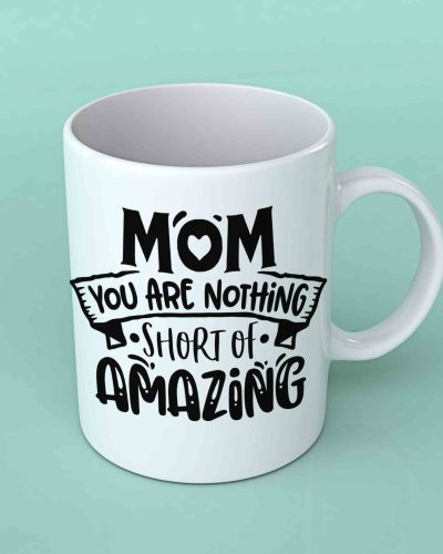 Mom you are nothing short of amazing coffee mug