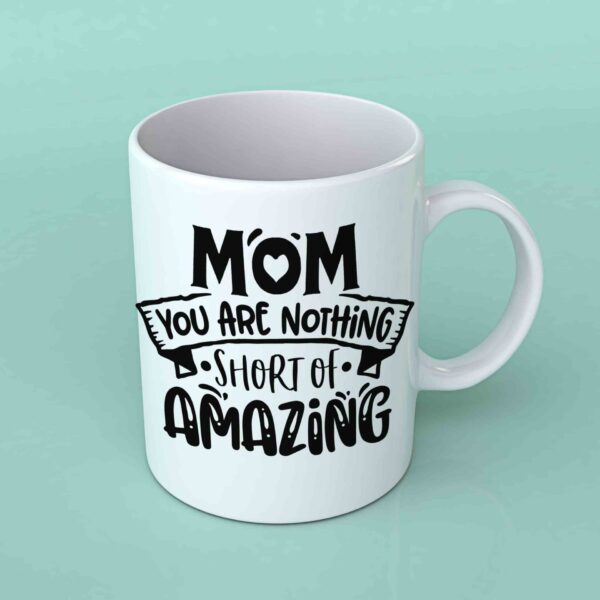 Mom you are nothing short of amazing coffee mug