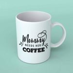Mommy needs her coffee Coffee mug