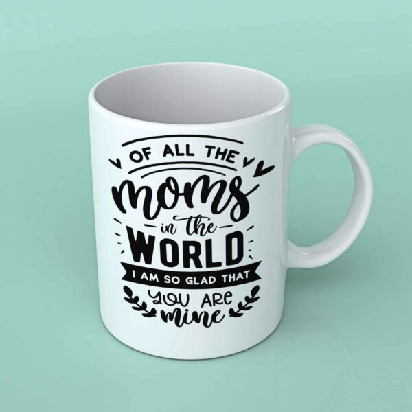 Of all the Moms in the world coffee mug