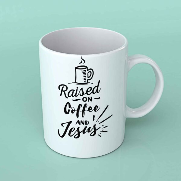 Raised on coffee and Jesus Coffee mug