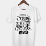Sorry I tried really hard to care this time T-shirt