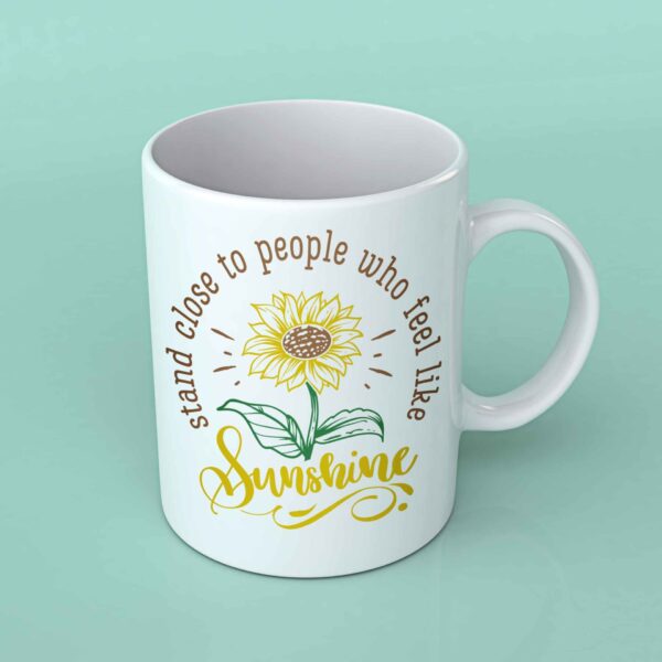 Stand close to people who feel like sunshine coffee mug
