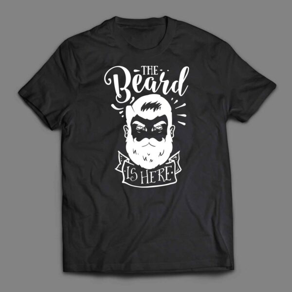 The Beard is here T-shirt