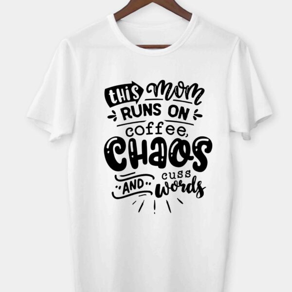 This mom runs on coffee chaos and cuss words T-shirt
