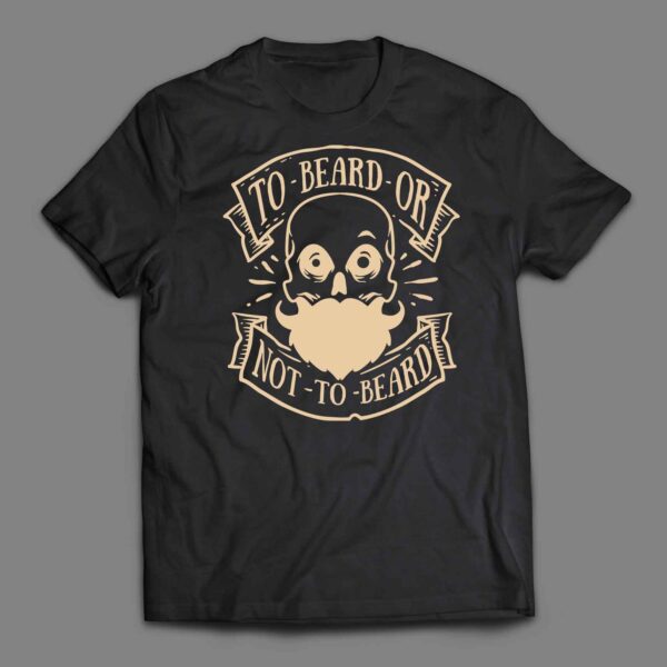 To Beard or not to beard T-shirt