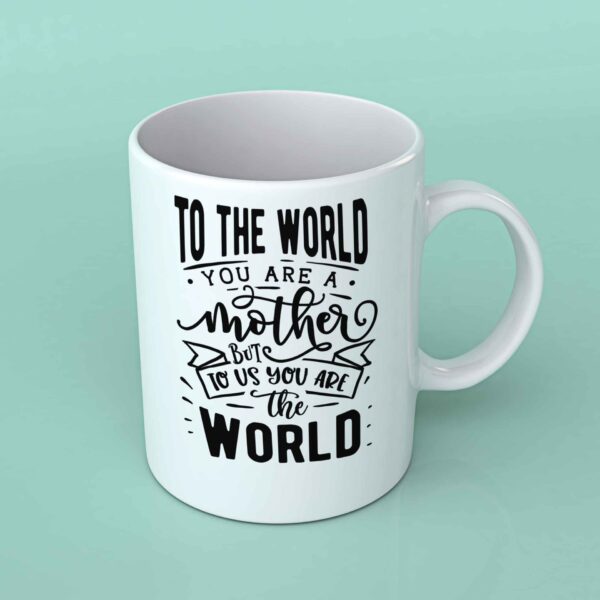To the world you are a Mother coffee mug