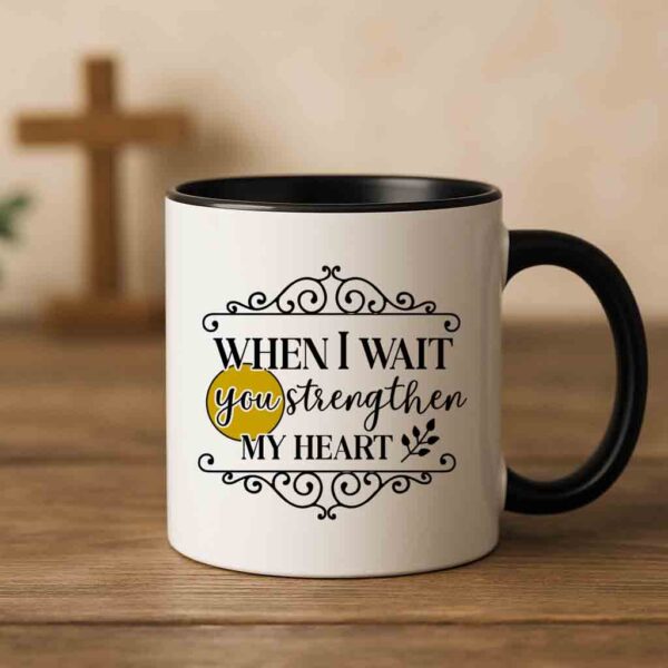 When I wait you strengthen my heart coffee mug