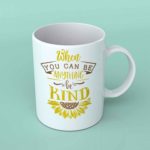 When you can be anything sunflower coffee mug