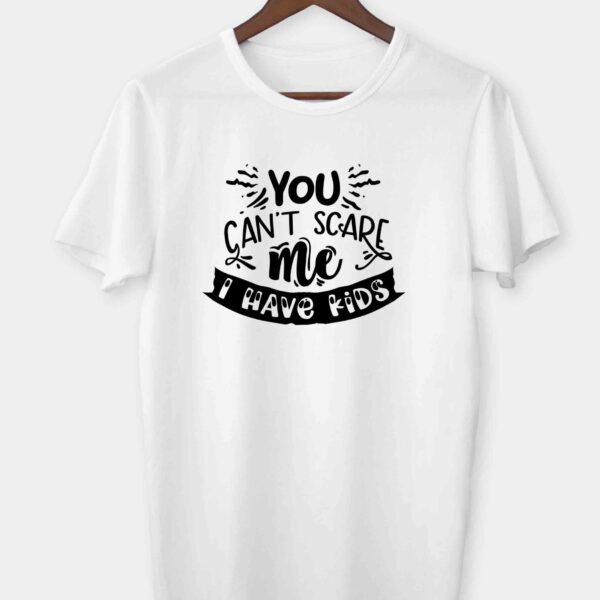 You can't scare me I have kids T-shirt