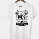 You look tired - I have kids T-shirt