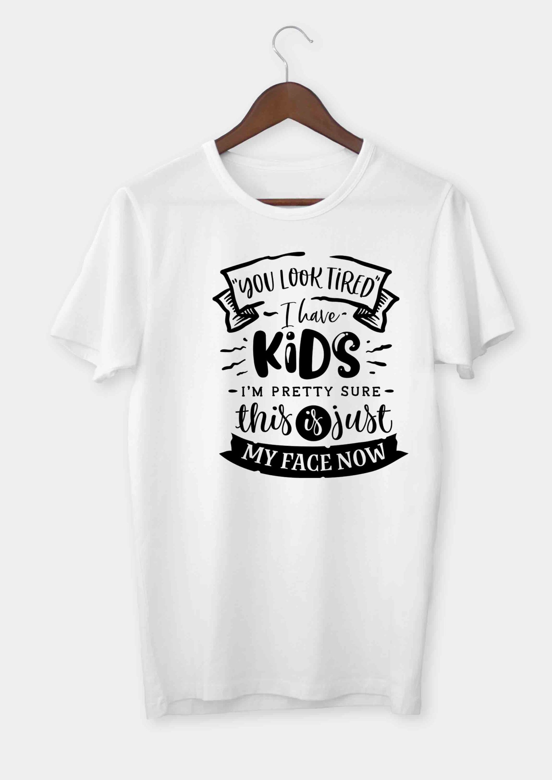 You look tired - I have kids T-shirt