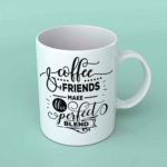 Coffee and friends make the perfect blend coffee mug
