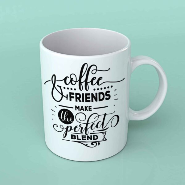 Coffee and friends make the perfect blend coffee mug