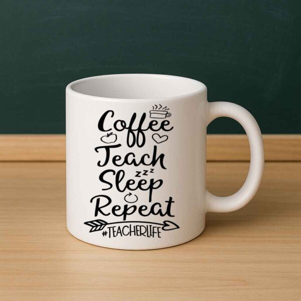 Coffee Teach Sleep Repeat – #TeacherLife Mug