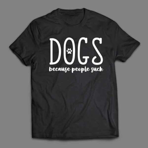 Dogs because people suck T-shirt