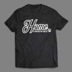 Home is where my dog is T-shirt