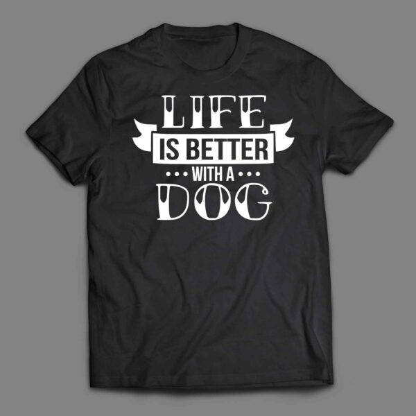 Life is better with a dog 2 Tshirt