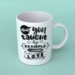 Mom you taught by example coffee mug