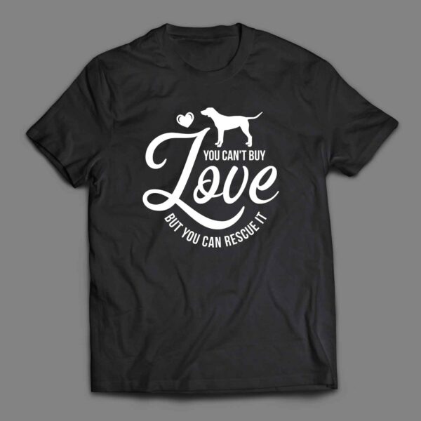 You cant buy love but you can rescue it T-shirt