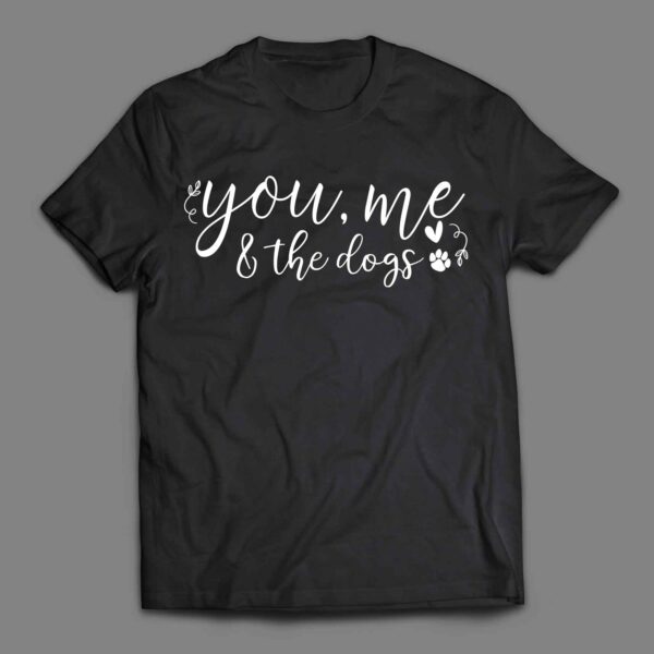 You me and the dogs T-shirt