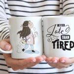 Better late than tired Coffee mug