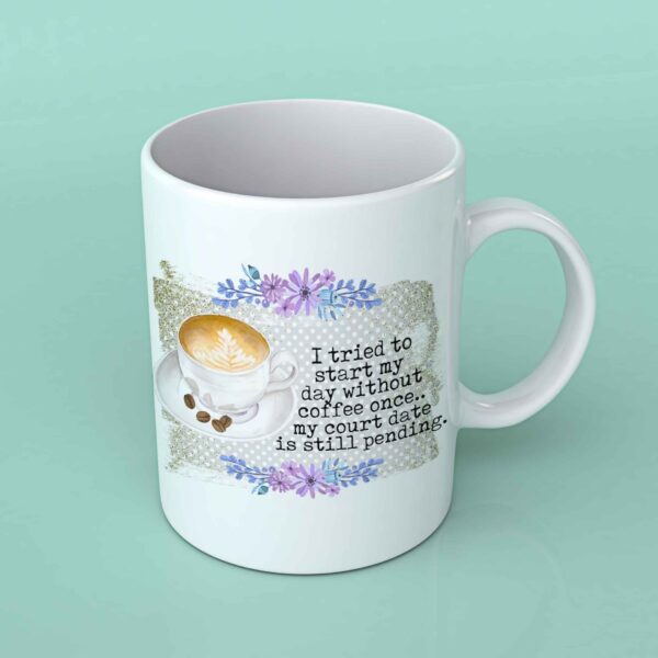 I tried to start my day without coffee once coffee mug