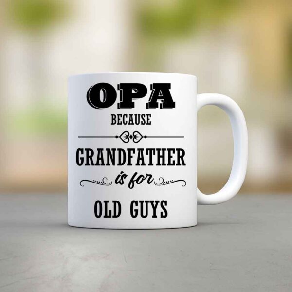 Opa because grandfather is for old guys coffee mug