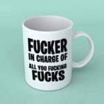 Fucker in charge of all you fucking fucks coffee mug