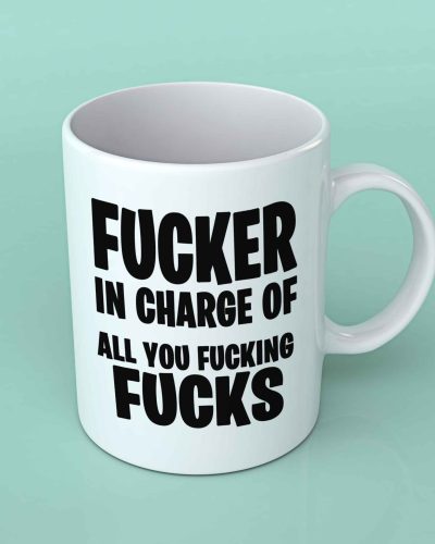 Fucker in charge of all you fucking fucks coffee mug