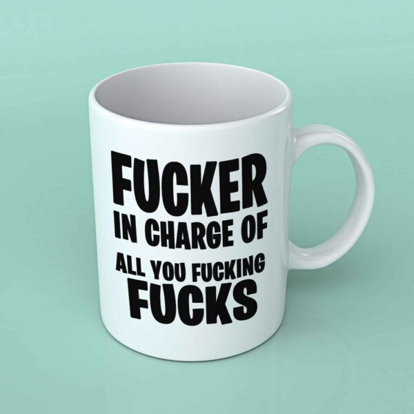 Fucker in charge of all you fucking fucks coffee mug
