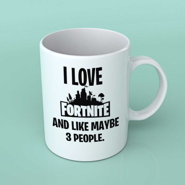 I Love fortnite and like maybe 3 people coffee mug