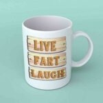 Live fart laugh coffee mug