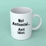Not anti social anti idiot coffee mug