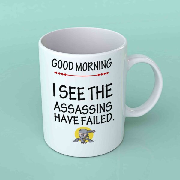 Good Morning I see the assassins have failed coffee mug