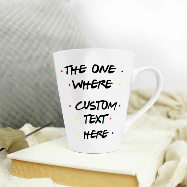 Friends custom text cone shape Latte mug