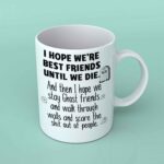 I hope we're best friends until we die coffee mug