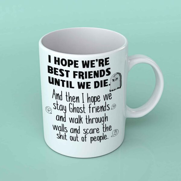 I hope we're best friends until we die coffee mug