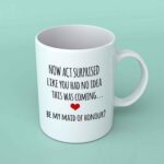 Now act surprised maid of honour coffee mug
