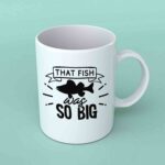 That fish was so big fishing coffee mug