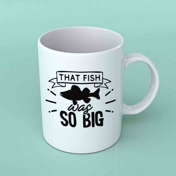 That fish was so big fishing coffee mug